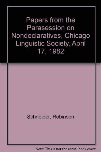 Papers from the Parasession on Nondeclaratives, Chicago Linguistic Society, April 17, 1982 (9780914203186) by Schneider, Robinson; Tuite, Kevin