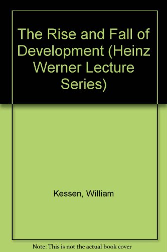 The Rise and Fall of Development (Heinz Werner Lecture Series) (9780914206316) by Kessen, William