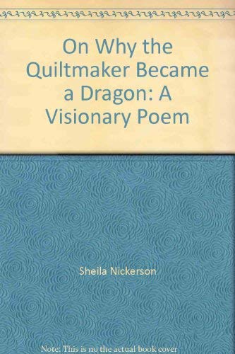 9780914221043: On Why the Quiltmaker Became a Dragon: A Visionary Poem