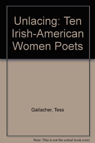 Imagen de archivo de Unlacing: Ten Irish-American Women Poets a la venta por Neils Books