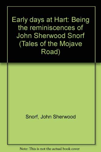 Beispielbild fr Early Days at Hart: Being the Reminiscences of John Sherwood Snorf (Tales of the Mojave Road) zum Verkauf von Amusespot