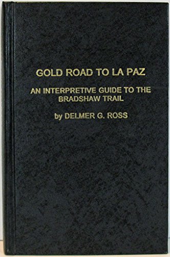 Beispielbild fr Gold Road to La Paz: An Interpretive Guide to the Bradshaw Trail (Tales of the Mojave Road) zum Verkauf von Bookensteins