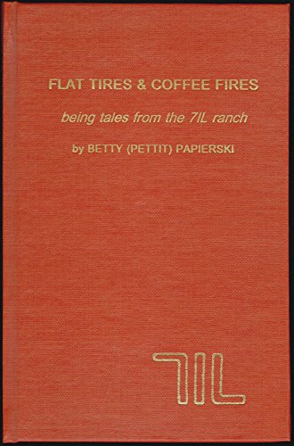 Beispielbild fr Flat Tires & Coffee Fires: Being Tales from the 7il Ranch zum Verkauf von ThriftBooks-Dallas