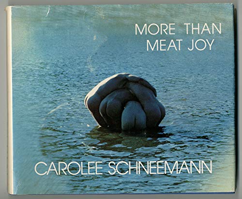 More Than Meat Joy: Complete Performance Works & Selected Writings (9780914232162) by Schneemann, Carolee; McPherson, Bruce R.