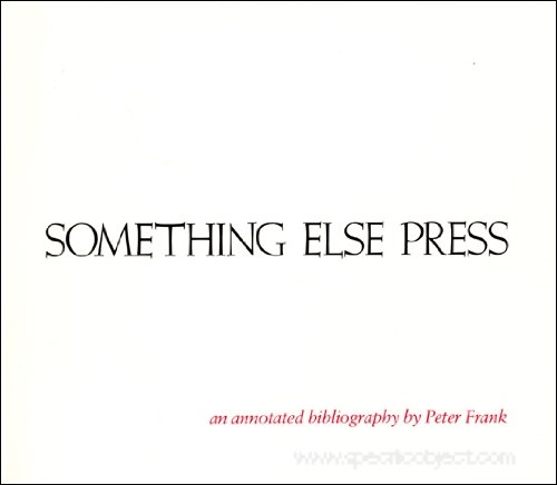 Something Else Press: An Annotated Bibliography by Peter Frank - Frank, Peter