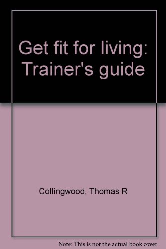 Get fit for living: Trainer's guide (9780914234272) by Collingwood, Thomas R