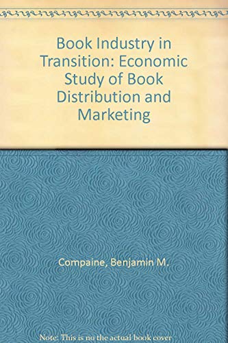 The Book Industry in Transition: An Economic Study of Book Distribution and Marketing