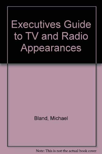 Executives Guide to TV and Radio Appearances (9780914236535) by Bland, Michael