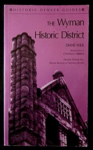 Stock image for The Wyman Historic District (Historic Denver Guides Series) for sale by Dream Books Co.