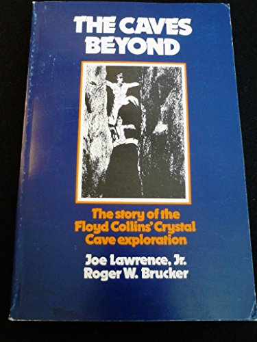 Stock image for The Caves Beyond: The Story of Floyd Collins' Crystal Cave Exploration for sale by Cronus Books