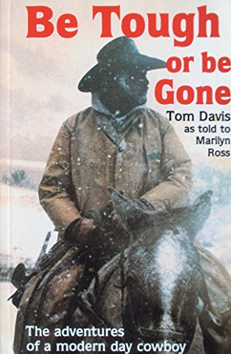 9780914269090: Be Tough or Be Gone: The Adventures of a Modern Day Cowboy