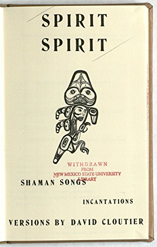 Spirit, spirit;: Shaman songs, incantations (9780914278009) by Cloutier, David