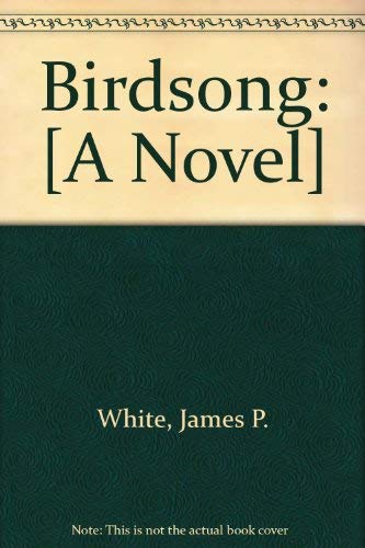 Birdsong: [A Novel] (9780914278122) by James P. White