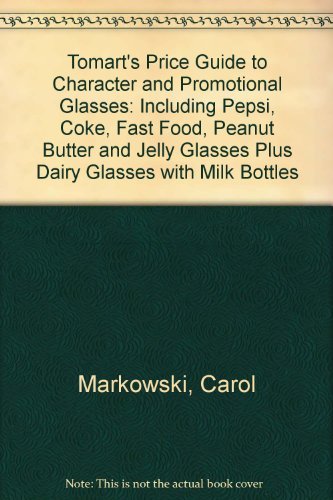 Stock image for Tomart's Price Guide to Character & Promotional Glasses Including Pepsi, Coke, Fast-Food, Peanut Butter and Jelly Glasses; Plus Dairy Glasses & Milk Bottles for sale by Dr.Bookman - Books Packaged in Cardboard