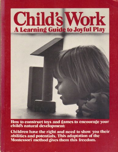 Stock image for Child's Work : A Learning Guide to Joyful Play for sale by Better World Books