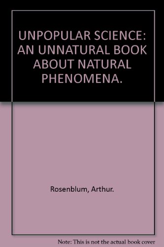 Stock image for UNPOPULAR SCIENCE: AN UNNATURAL BOOK ABOUT NATURAL PHENOMENA. for sale by Cambridge Rare Books