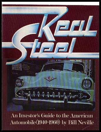 Imagen de archivo de Real steel: An investors & philosophers guide to the American automobile, 1940-1960 a la venta por Half Price Books Inc.