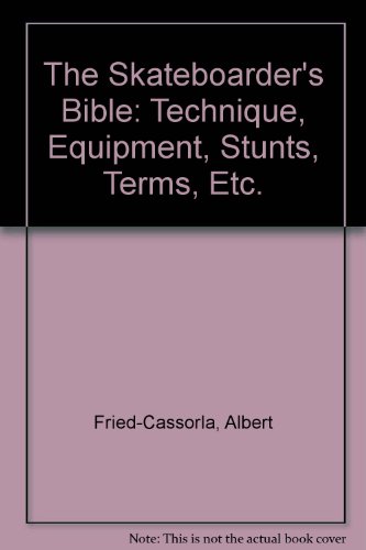 9780914294597: The Skateboarder's Bible: Technique, Equipment, Stunts, Terms, Etc.