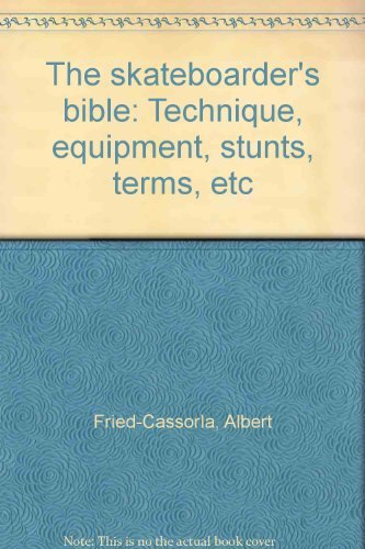 9780914294603: The skateboarder's bible: Technique, equipment, stunts, terms, etc