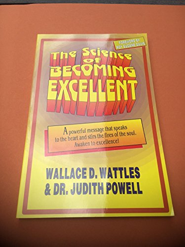 The Science of Becoming Excellent (9780914295969) by Wallace D. Wattles; Dr. Judith Powell