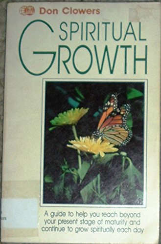 Beispielbild fr Spiritual Growth: A Guide to Help You Reach Beyond Your Present Stage of Maturity and Continue to Gr zum Verkauf von Orion Tech