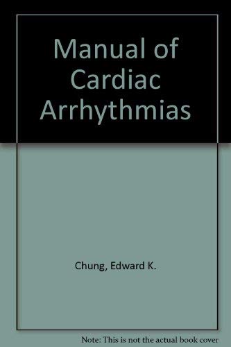 Manual of Cardiac Arrhythmias (9780914316442) by Edward K. Chung