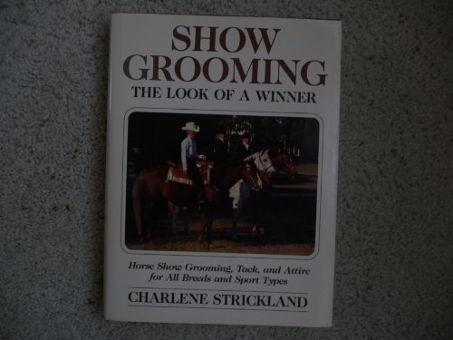 Beispielbild fr Show Grooming: The Look of a Winner : Horse Show Grooming, Tack, and Attire for All Breeds and Sport Types zum Verkauf von SecondSale