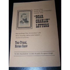Dear Charlie" Letters: Recording the Everyday Life of a Young 1854 Gold Miner.as Set Forth By You...