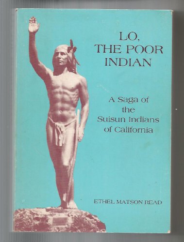 Beispielbild fr Lo, the Poor Indian. A Saga of the Suisun Indians of California. A Documentary Novel. zum Verkauf von Antiquariat Christoph Wilde