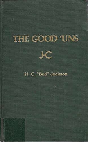 Beispielbild fr The Good 'Uns : A Memoir of H.C. "Bud" Jackson zum Verkauf von Maxwell Books