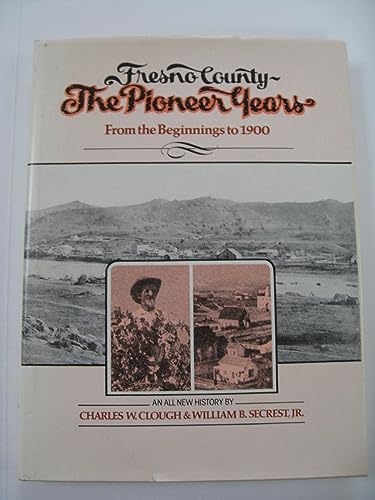 Imagen de archivo de Fresno County, the Pioneer Years: From the Beginnings to 1900 a la venta por The Book Spot