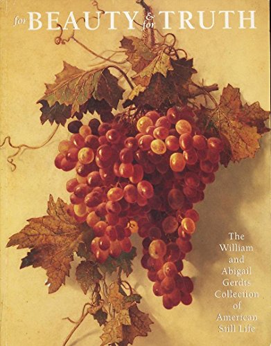 Stock image for For Beauty and for Truth: The William and Abigail Gerdts Collection of American Still Life : Catalogue for sale by michael diesman