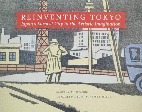 Stock image for Re-Inventing Tokyo: Japan's Largest City in the Artistic Imagination for sale by BookScene
