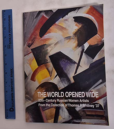 Stock image for THE WORLD OPENED WIDE 20Th-Century Russian Women Artists from the Collection of Thomas P. Whitney '37 for sale by AVON HILL BOOKS