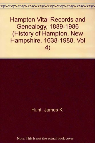 Imagen de archivo de Hampton Vital Records and Genealogy 1889-1986 (History of Hampton, New Hampshire 1638-1988, Volume Four) a la venta por Clausen Books, RMABA