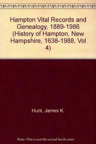 Hampton Vital Records and Genealogy 1889-1986 (History of Hampton, New Hampshire 1638-1988, Volum...