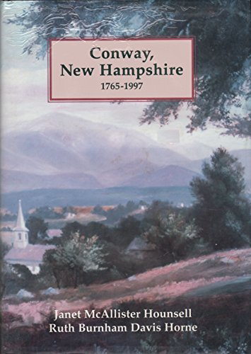 Beispielbild fr Conway, New Hampshire, 1765-1997: Including Its Villages: Center Conway, Conway Village, East Conway, Intervale, Kearsarge, North Conway, Redstone zum Verkauf von Bibliomadness