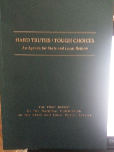 Stock image for Hard Truths/ Tough Choices; an Agenda for State and Local Reform (First Report of the National Commission on the State and Local Public Service) for sale by Idaho Youth Ranch Books