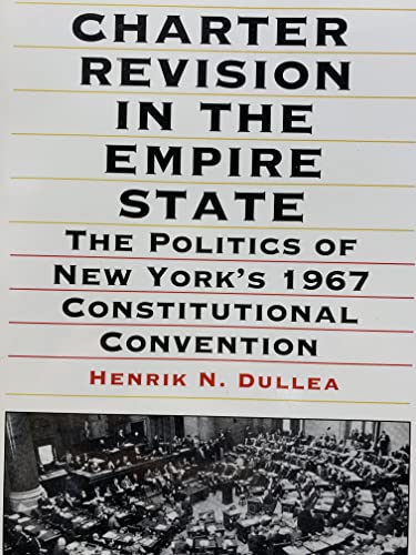 Stock image for Charter Revision in the Empire State: The Politics of New York's 1967 Constitutional Convention for sale by ThriftBooks-Atlanta