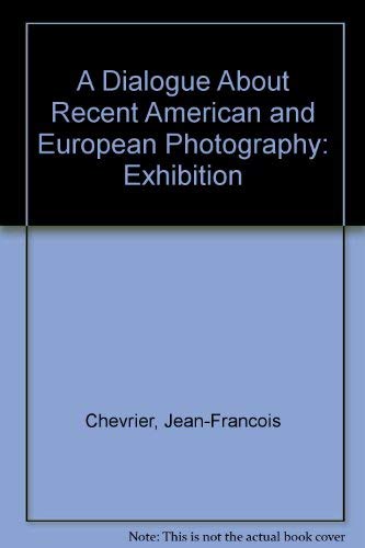 Imagen de archivo de A Dialogue About Recent American and European Photography: Exhibition a la venta por Zubal-Books, Since 1961