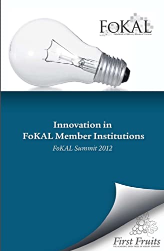 Stock image for Innovation in FoKAL Member Institutions: FoKAL Summit 2012 for sale by Lucky's Textbooks