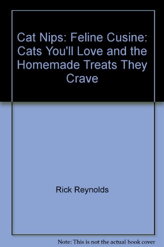 Imagen de archivo de Cat Nips: Feline Cusine: Cats You'll Love and the Homemade Treats They Crave a la venta por Wonder Book