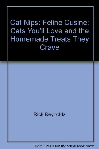 Stock image for Cat Nips: Feline Cusine: Cats You'll Love and the Homemade Treats They Crave for sale by Wonder Book