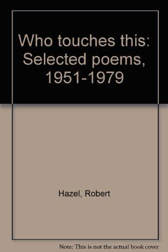 Stock image for Who Touches This : Selected Poems, 1951-1979 for sale by Better World Books