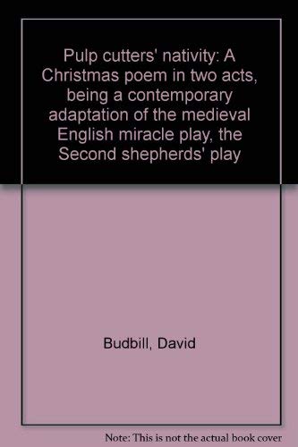 9780914378808: Pulp cutters' nativity: A Christmas poem in two acts, being a contemporary adaptation of the medieval English miracle play, the Second shepherds' play