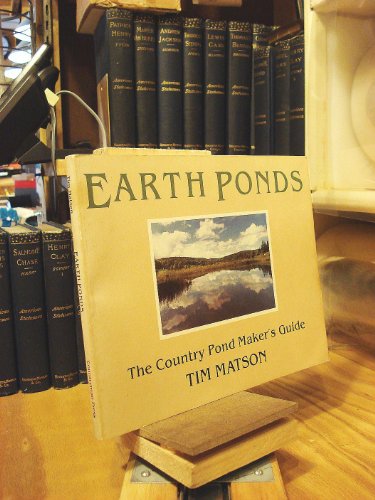 Imagen de archivo de Earth Ponds : The Country Pond Maker's Guide a la venta por Better World Books