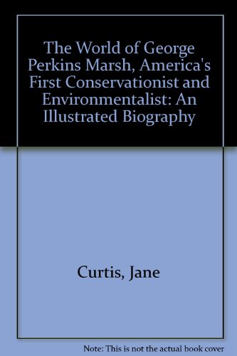 Stock image for The World of George Perkins Marsh, America's First Conservationist and Environmentalist: An Illustrated Biography for sale by Books-R-Keen