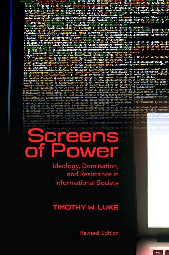 Imagen de archivo de Screens of Power: Ideology, Domination, and Resistance in Informational Society a la venta por Irish Booksellers