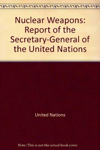 Nuclear Weapons: Report of the Secretary-General of the United Nations