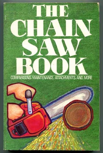 Imagen de archivo de The chain saw book: Comparisons, maintenance, attachments, and more a la venta por ThriftBooks-Dallas